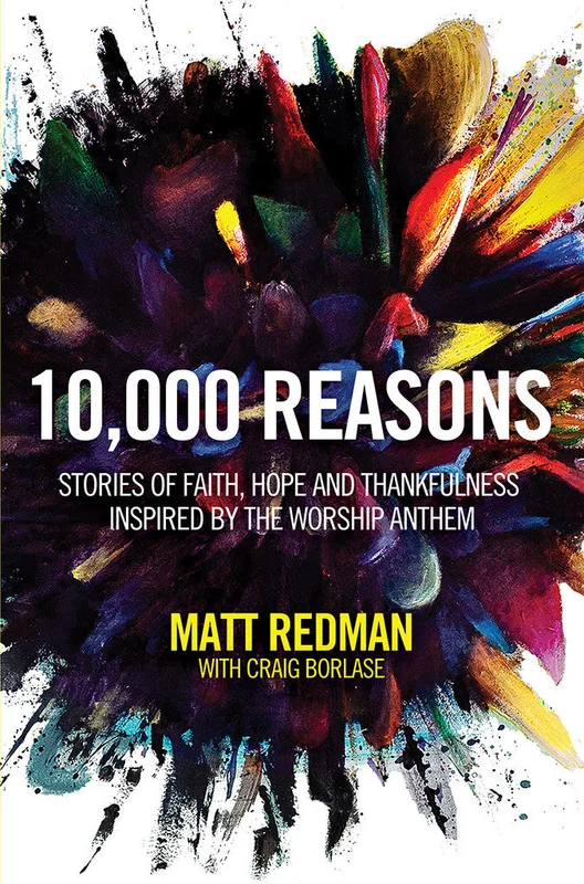 10,000 Reasons: Stories of Faith, Hope and Thankfulness Inspired by the Worship Anthem - Matt Redman | David C Cook