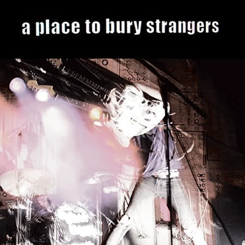 A Place To Bury Strangers - A Place To Bury Strangers