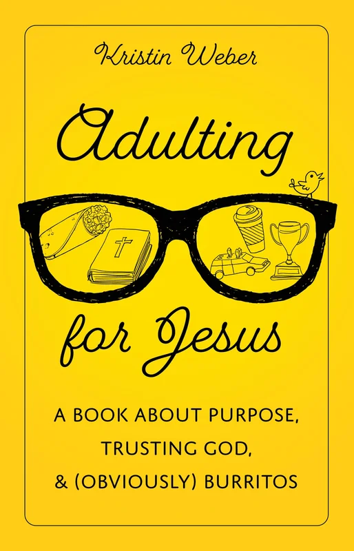 Adulting for Jesus: A Book about Purpose, Trusting God, and (Obviously) Burritos - Kristin Weber | David C Cook