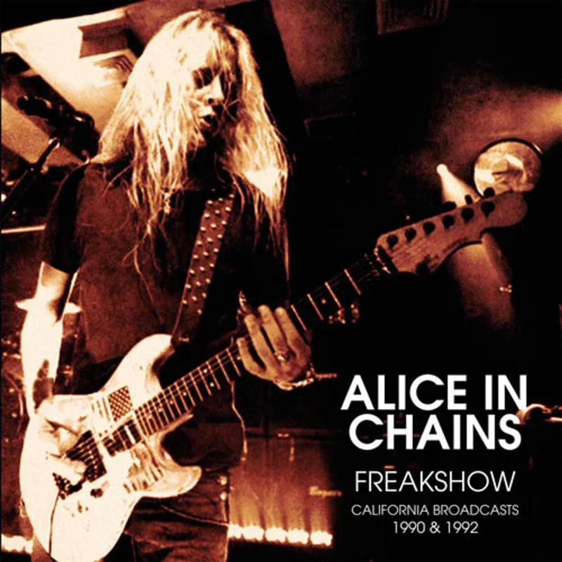 Alice In Chains - Freak Show: California Broadcasts 1990 & 1992