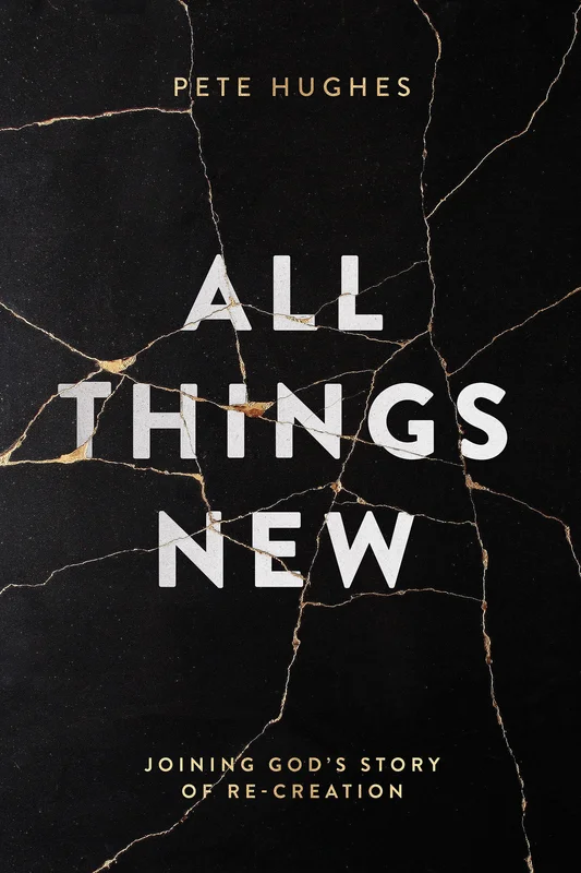 All Things New: Joining God's Story of Re-Creation - Pete Hughes | David C Cook