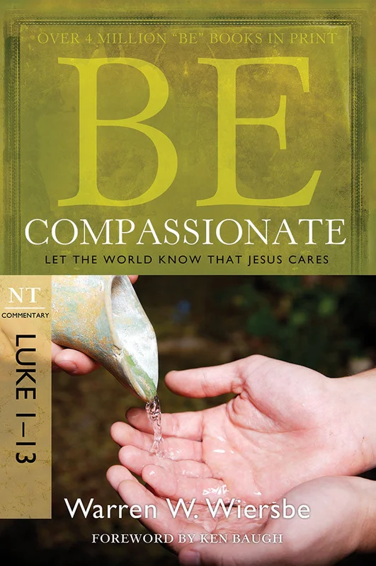Be Compassionate (Luke 1-13) - Warren Wiersbe | David C Cook