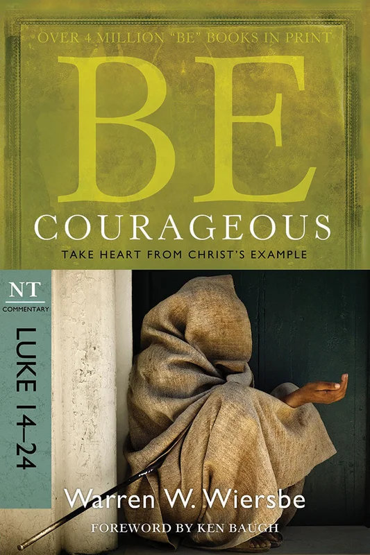 Be Courageous (Luke 14-24) - Warren Wiersbe | David C Cook