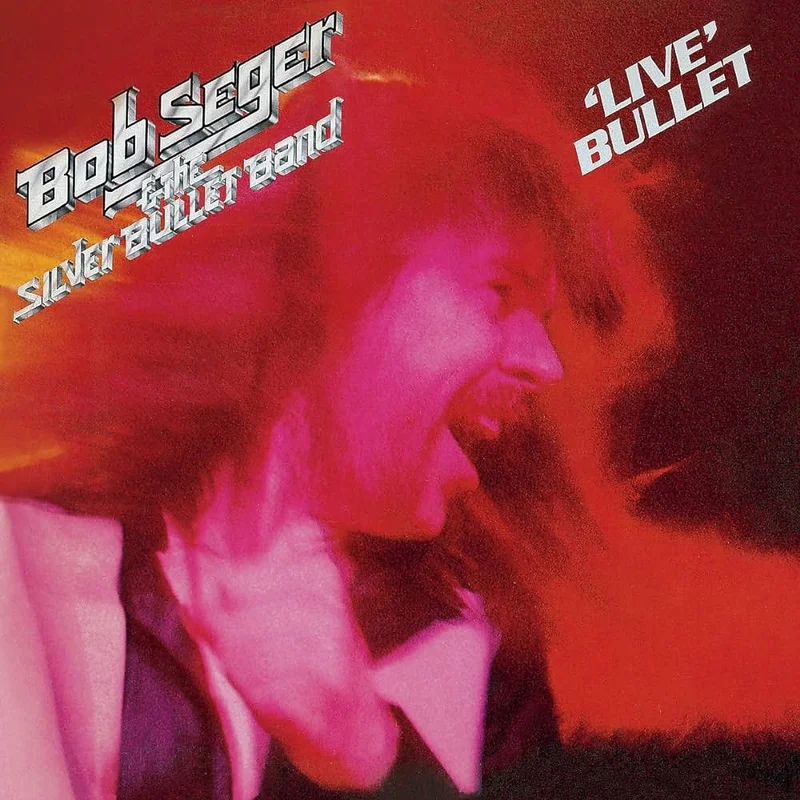 Bob Seger & The Silver Bullet Band - Live Bullet
