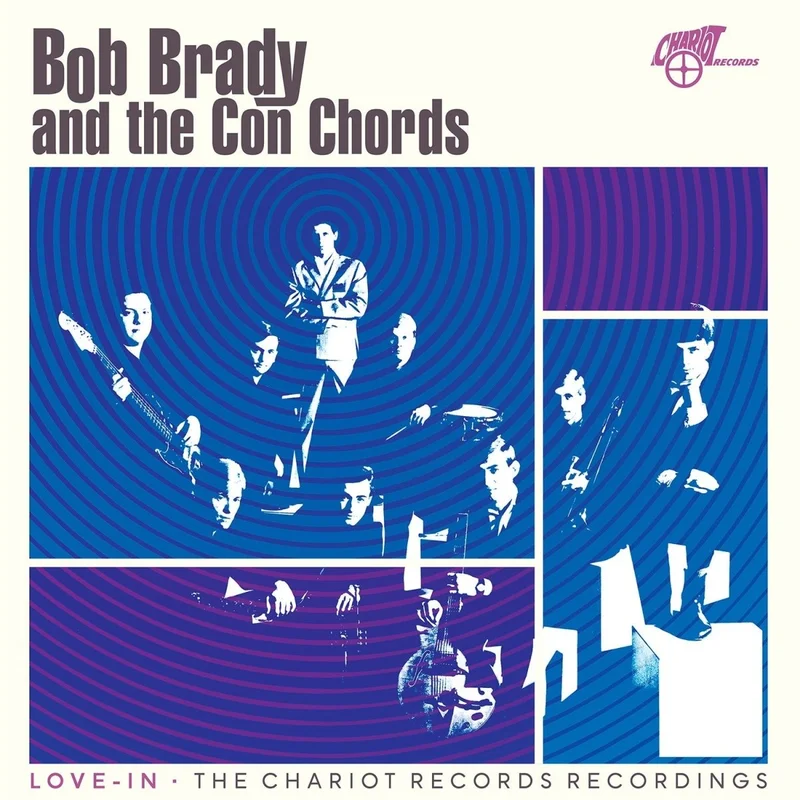 BRADY,BOB & CON CHORDS - Love-In: The Chariot Records Recordings