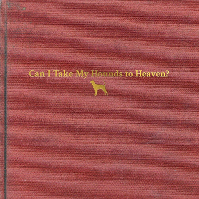 Can I Take My Hounds To Heaven
