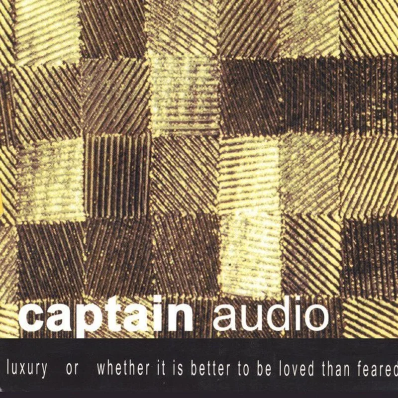 Captain Audio - Luxury Or Whether It Is Better To Be Loved Than Feared