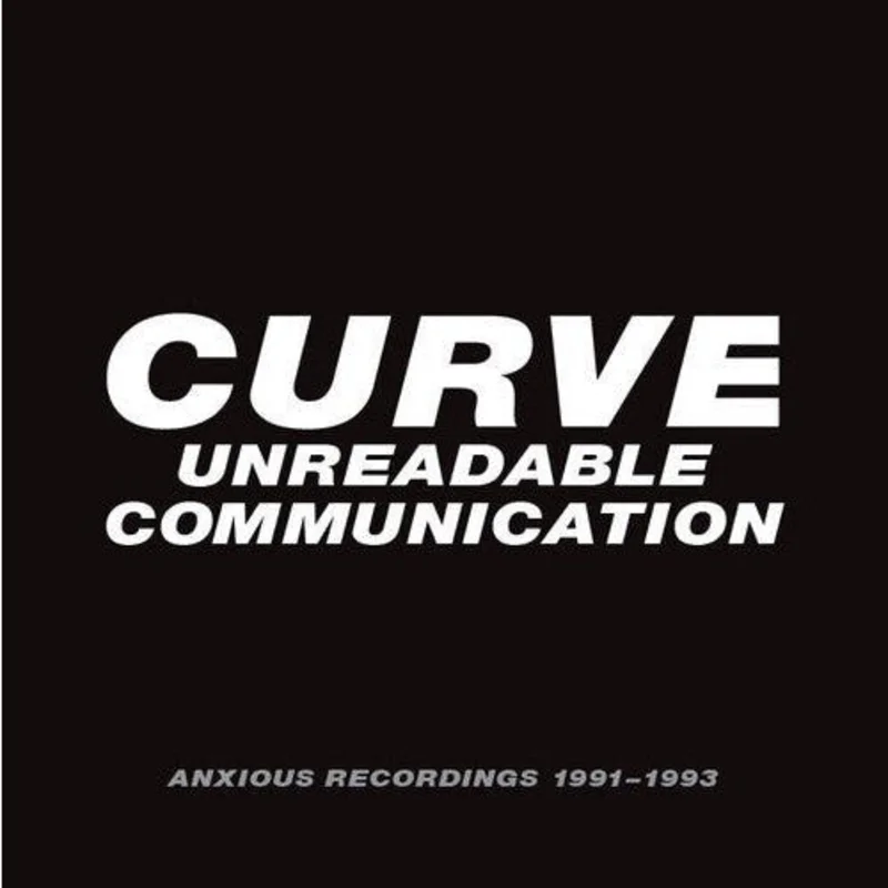 Curve - Unreadable Communication: Anxious Recordings 1991~1993