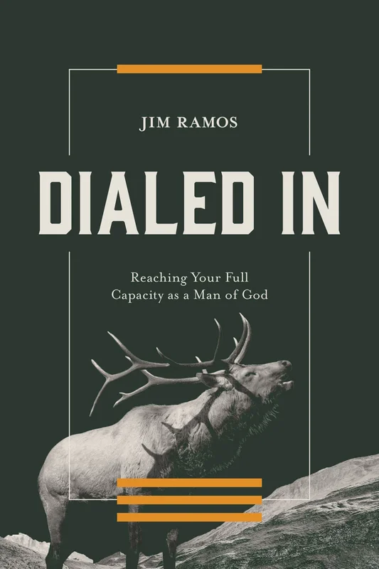 Dialed In: Reaching Your Full Capacity as a Man of God  Jim Ramos | David C Cook