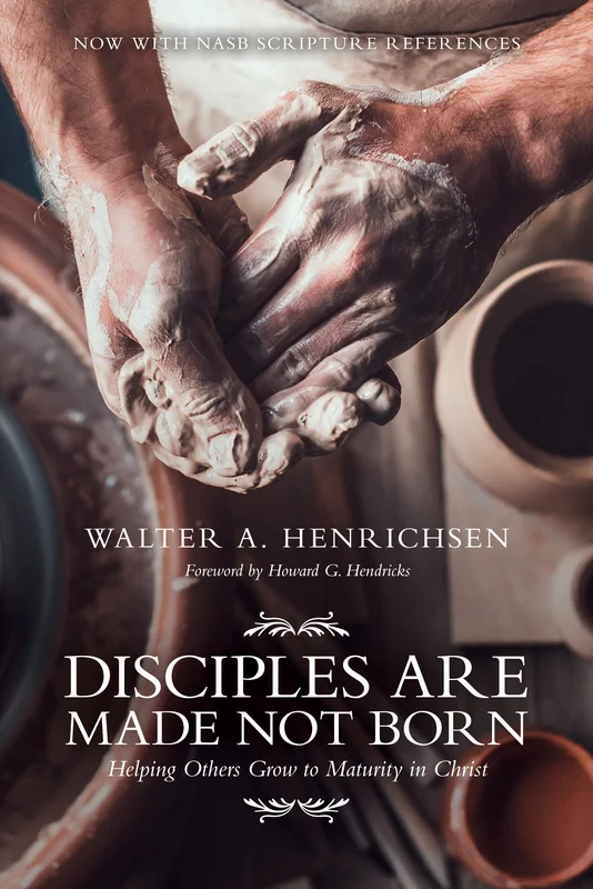 Disciples Are Made Not Born: Helping Others Grow to Maturity in Christ - Walter A. Henrichsen | David C Cook