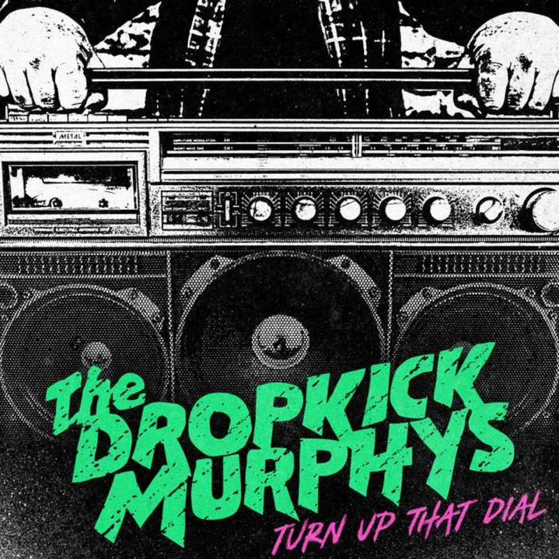 Dropkick Murphys - Turn Up That Dial