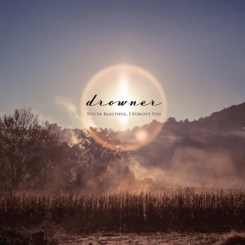 Drowner - You're Beautiful, I Forgive You