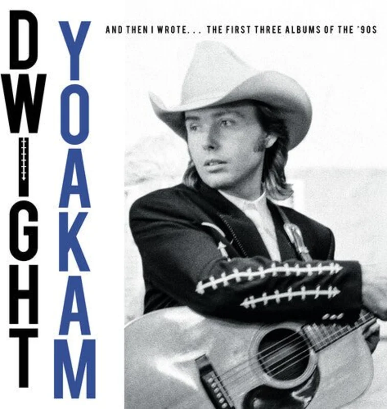 Dwight Yoakam - And Then I Wrote The First Three Albums Of The '90s