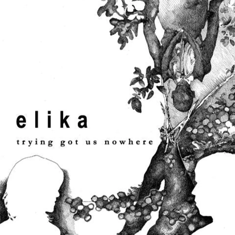 Elika - Trying Got Us Nowhere