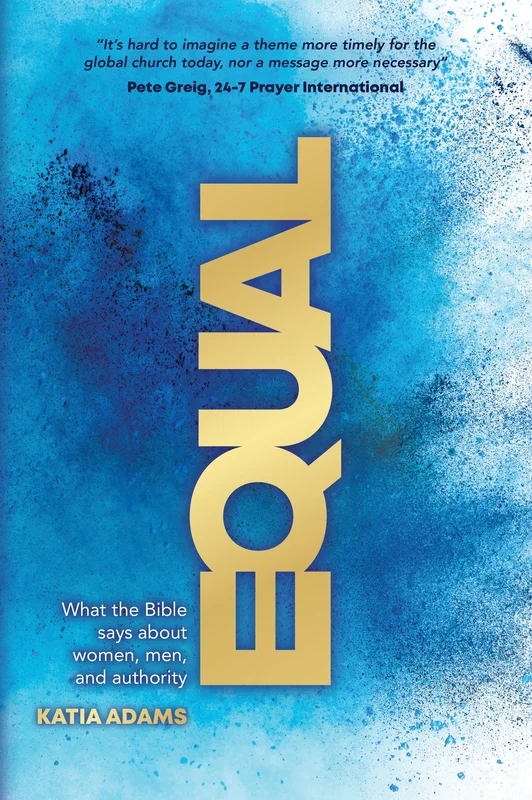 Equal: What the Bible Says about Women, Men, and Authority - Katia Adams | David C Cook