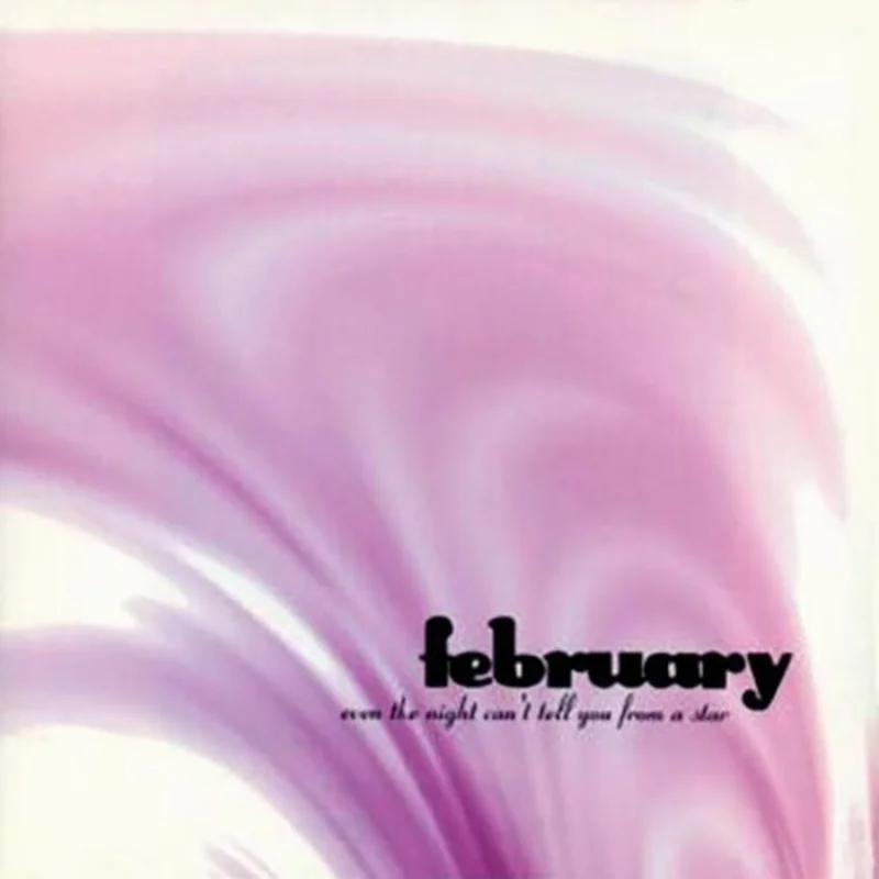 February - Even The Night Can't Tell You From A Star