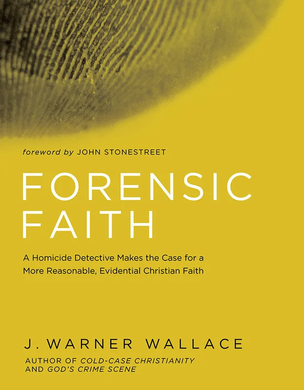 Forensic Faith: A Homicide Detective Makes the Case for a More Reasonable, Evidential Christian Faith - J. Warner Wallace | David C Cook