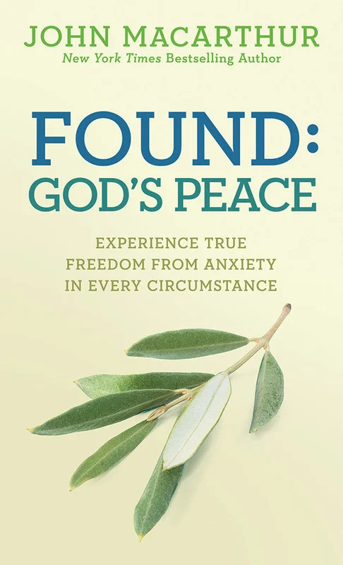 Found: God's Peace - Experience True Freedom from Anxiety in Every Circumstance - John MacArthur | David C Cook