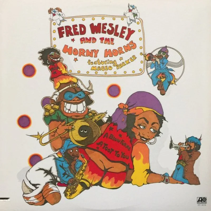 Fred Wesley And The Horny Horns* Featuring Maceo Parker - A Blow For Me, A Toot To You
