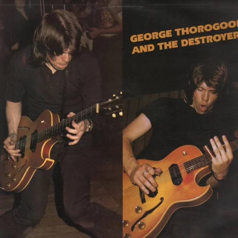 George Thorogood And The Destroyers - George Thorogood And The Destroyers