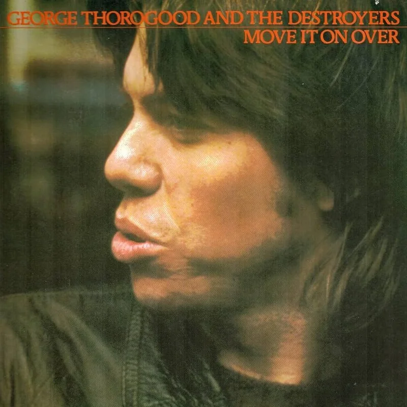 George Thorogood And The Destroyers - Move It On Over