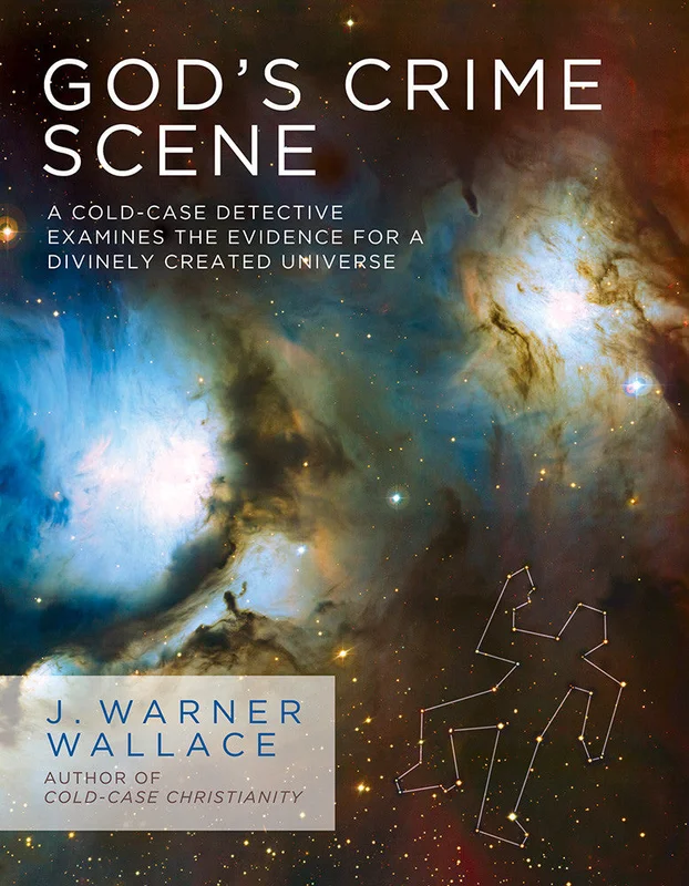 God's Crime Scene: A Cold Case Detective Examines the Evidence for a Divinely Created Universe - J. Warner Wallace  | David C Cook