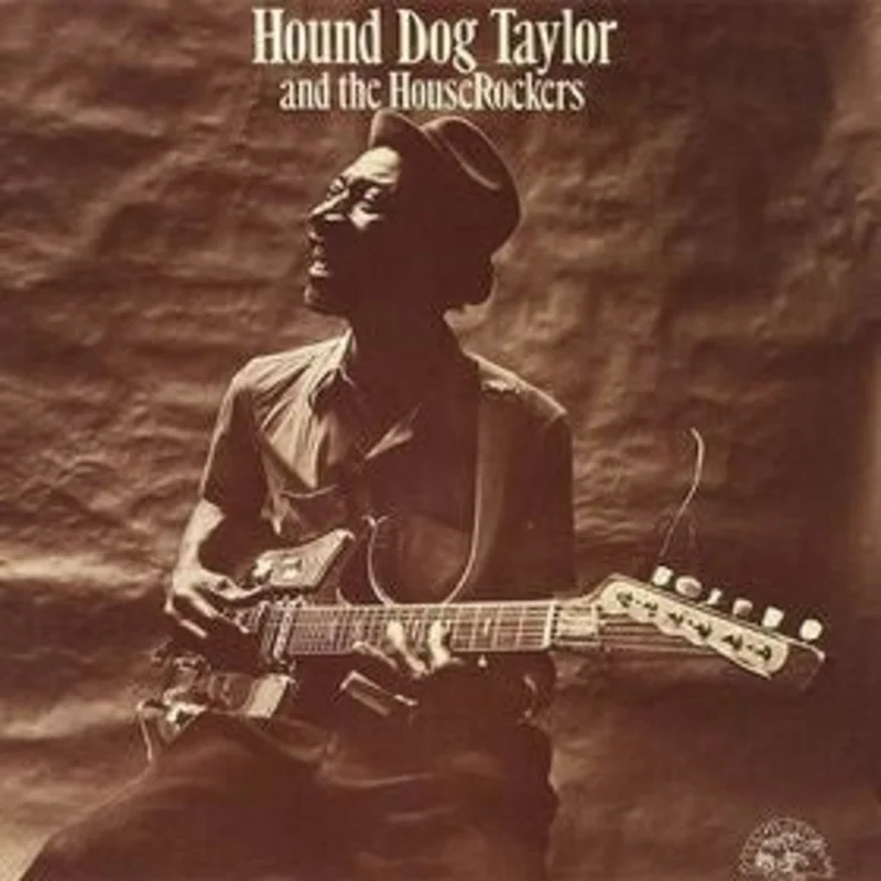 Hound Dog Taylor & The House Rockers - Hound Dog Taylor And The House Rockers