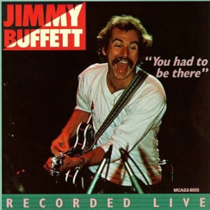 Jimmy Buffett - "You Had To Be There" - Recorded Live