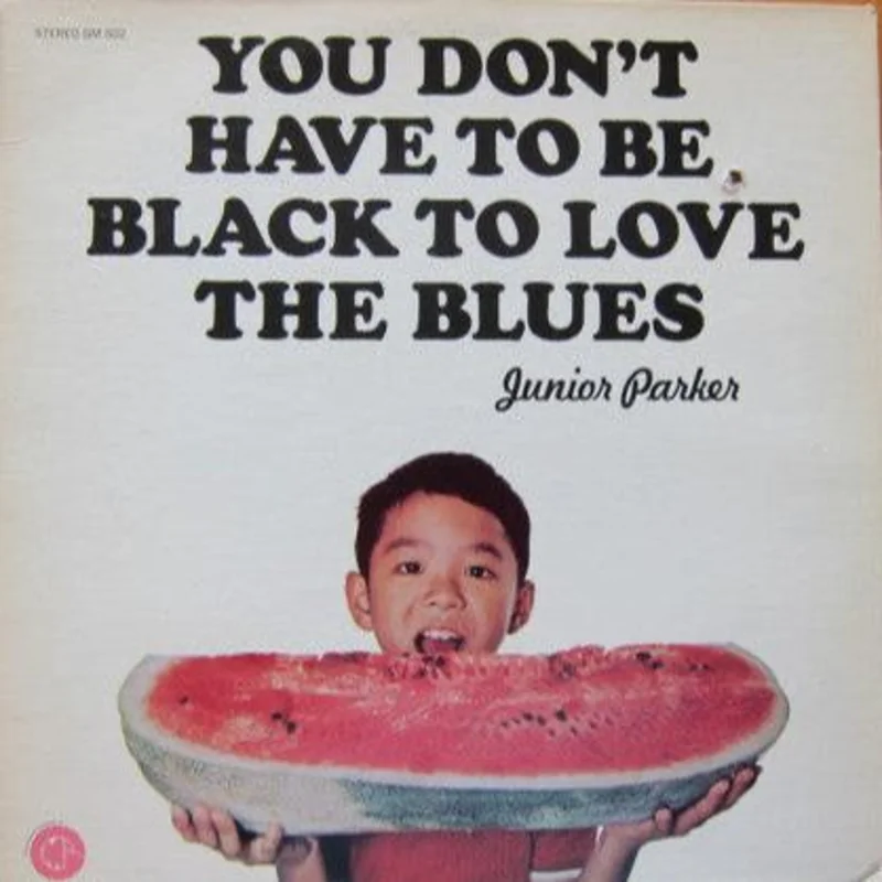 Little Junior Parker - You Don't Have To Be Black To Love The Blues
