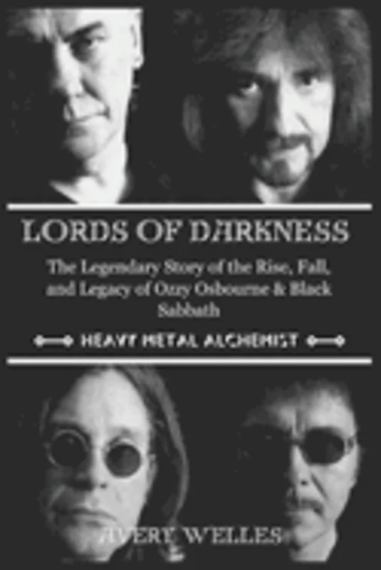 LORDS OF DARKNESS: THE LEGENDARY STORY OF THE RISE, FALL, AND LEGACY OF OZZY OSBOURNE AND BLACK SABBATH