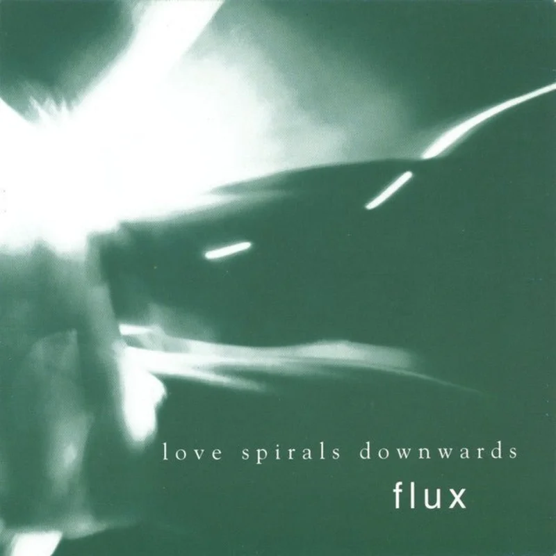 Love Spirals Downwards - Flux