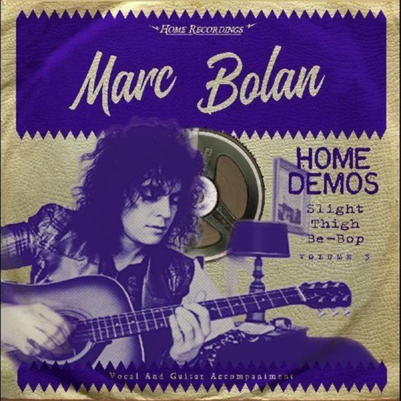 Marc Bolan - Home Demos Volume 3: Slight Thigh Be-Bop