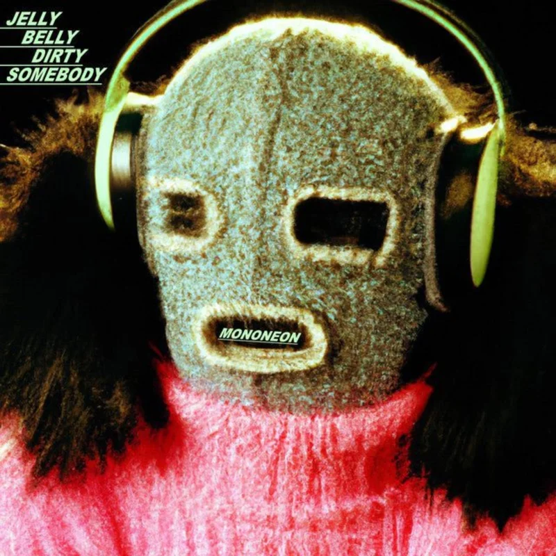 MonoNeon - Jelly Belly Dirty Somebody