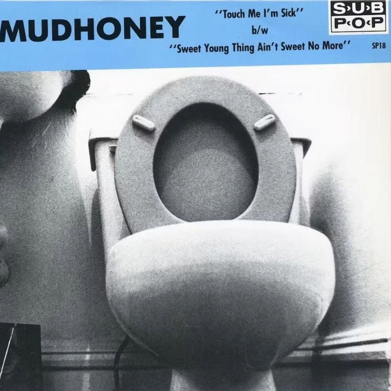 Mudhoney - Touch Me I'm Sick b/w Sweet Young Thing Ain't Sweet No More