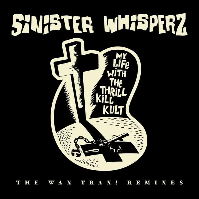 My Life with the Thrill Kill Kult, Sinister Whisperz - The Wax Trax! Remixes