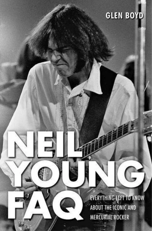Neil Young FAQ: Everything Left to Know About the Iconic and Mercurial Rocker