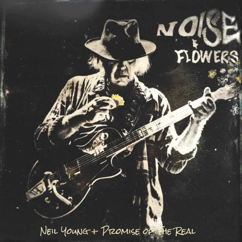 Neil Young + Promise Of The Real - Noise & Flowers