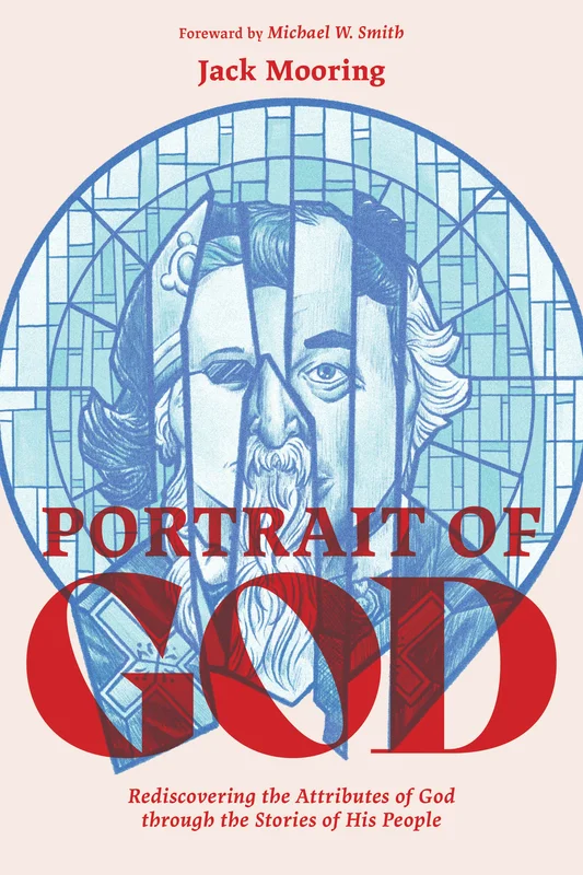Portrait of God: Rediscovering the Attributes of God Through the Stories of His People