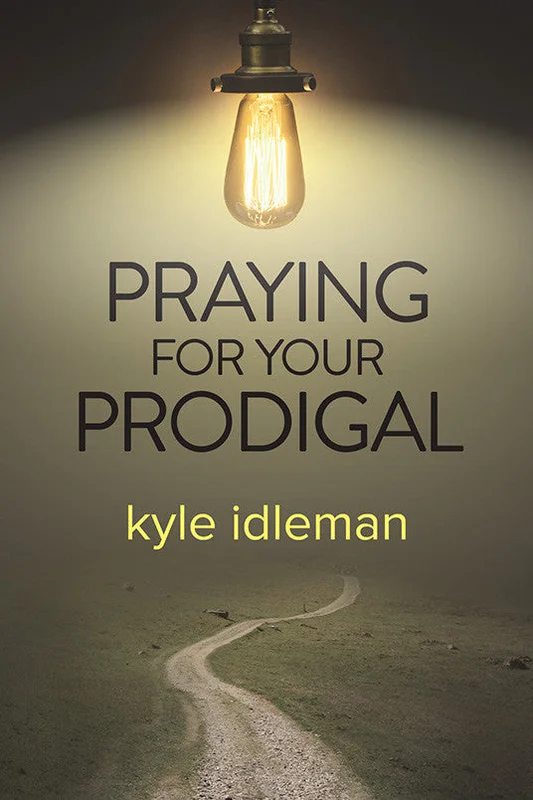 Praying for Your Prodigal - Kyle Idleman | David C Cook