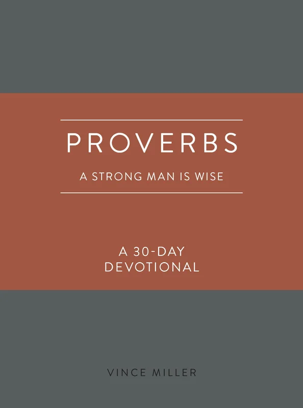 Proverbs: A Strong Man is Wise - A 30-Day Devotional - Vince Miller | David C Cook
