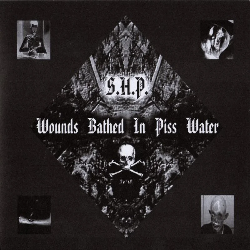 S.H.P. - Wounds Bathed In Piss Water