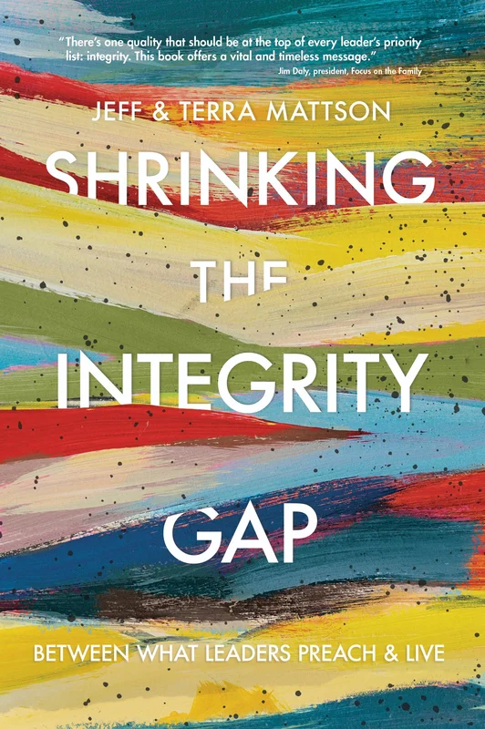 Shrinking the Integrity Gap: Between What Leaders Preach and Live - Jeff & Terra Mattson | David C Cook
