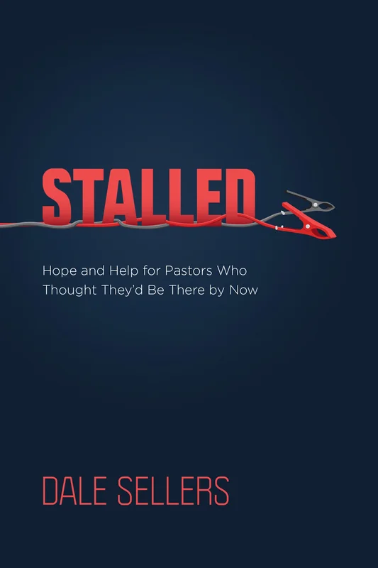 Stalled: Hope and Help for Pastors Who Thought Theyd Be There by Now - Dale Sellers | David C Cook
