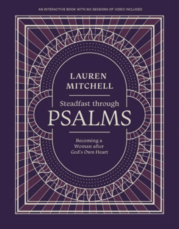 Steadfast Through Psalms | Becoming a Woman After Gods Own Heart