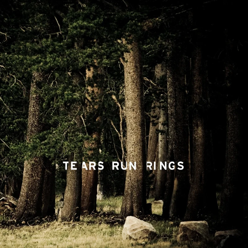 Tears Run Rings - Always, Sometimes, Seldom, Never