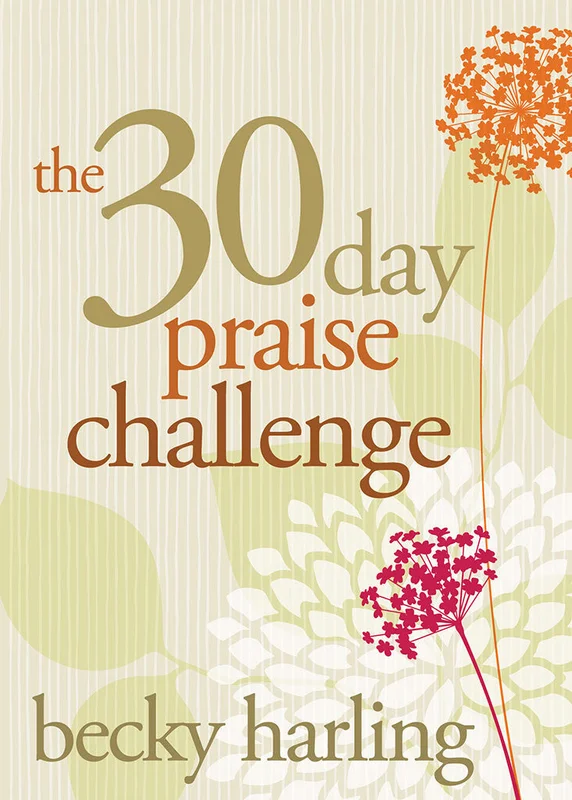 The 30-Day Praise Challenge - Becky Harling | David C Cook