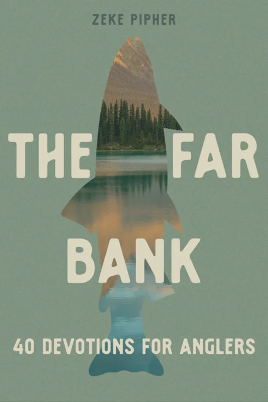 The Far Bank: 40 Devotions for Anglers Zeke pipher | David C Cook