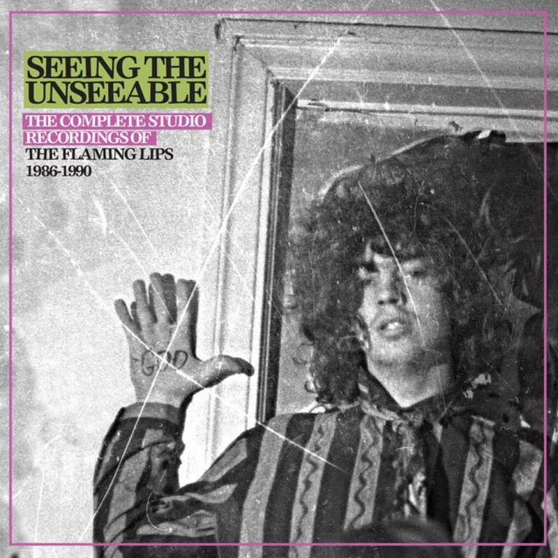 The Flaming Lips - Seeing The Unseeable: The Complete Studio Recordings Of The Flaming Lips 1986-1990