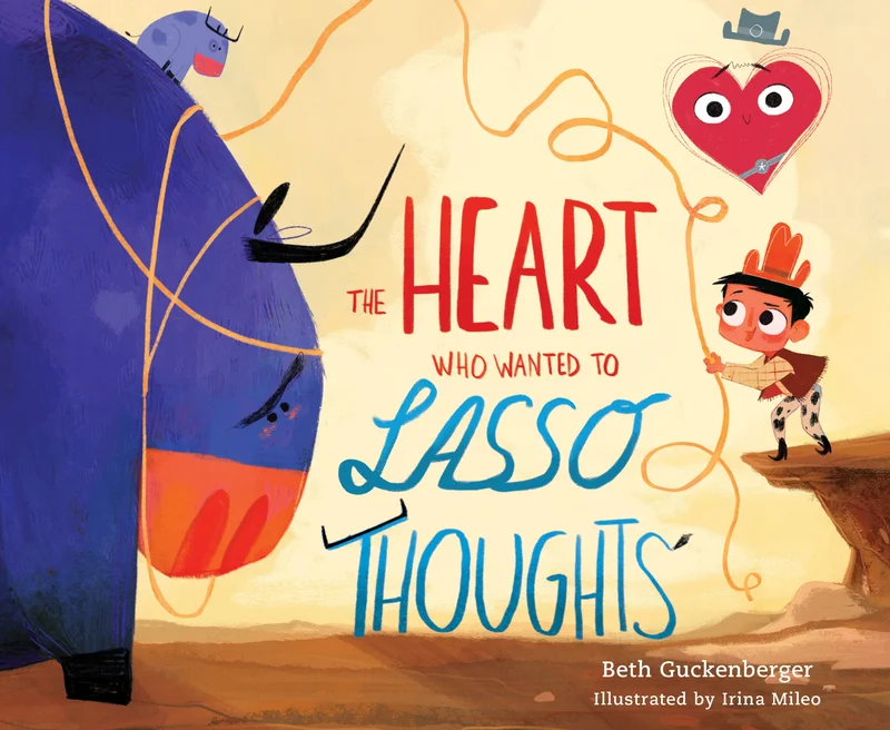 The Heart Who Wanted to Lasso Thoughts: StrongHeart Stories  Beth Guckenberger & Irina Mileo | David C Cook