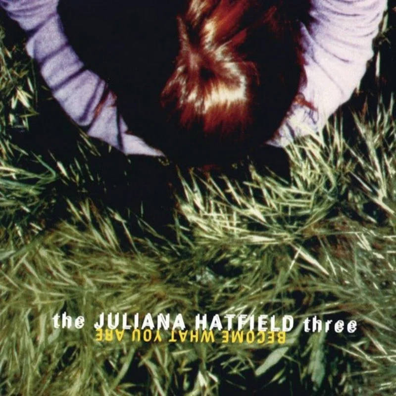 The Juliana Hatfield Three - Become What You Are